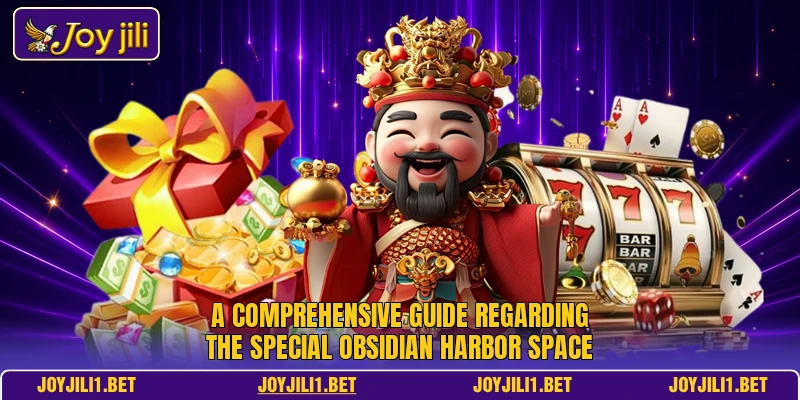 A comprehensive guide regarding the special Obsidian Harbor space A comprehensive guide regarding the special Obsidian Harbor space