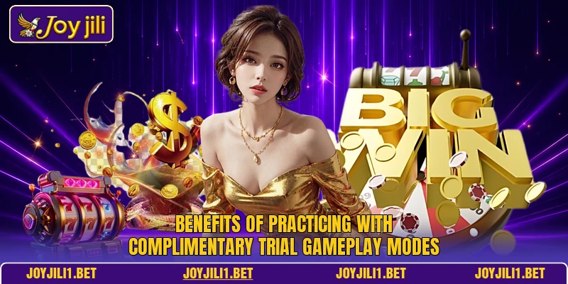 Benefits of practicing with complimentary trial gameplay modes Benefits of practicing with complimentary trial gameplay modes