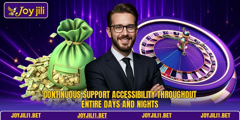 Continuous support accessibility throughout entire days and nights