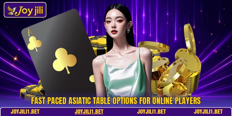 Fast paced Asiatic table options for online players Fast paced Asiatic table options for online players