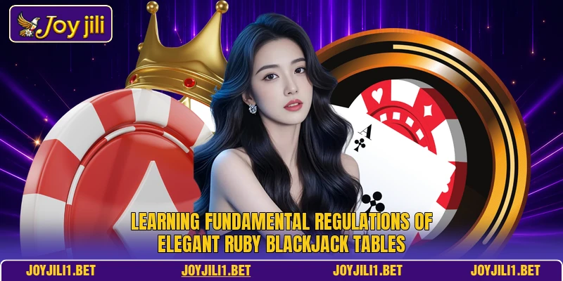Learning fundamental regulations of elegant Ruby Blackjack tables Learning fundamental regulations of elegant Ruby Blackjack tables