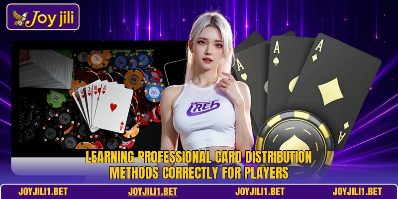 Learning professional card distribution methods correctly for players Learning professional card distribution methods correctly for players