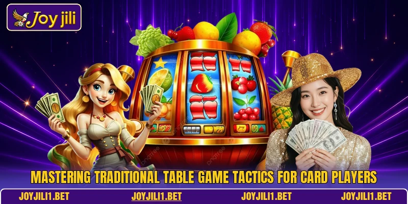 Mastering traditional table game tactics for card players