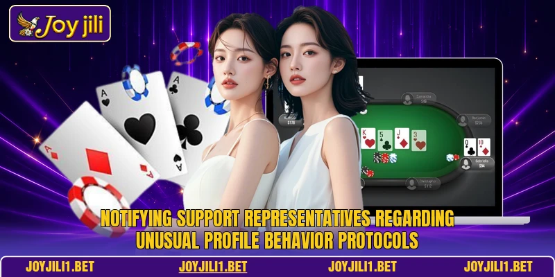 Notifying support representatives regarding unusual profile behavior protocols Notifying support representatives regarding unusual profile behavior protocols
