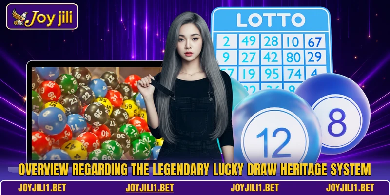 Overview regarding the legendary Lucky Draw Heritage system Overview regarding the legendary Lucky Draw Heritage system
