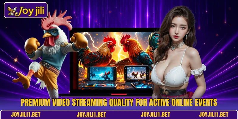 Premium video streaming quality for active online events Premium video streaming quality for active online events