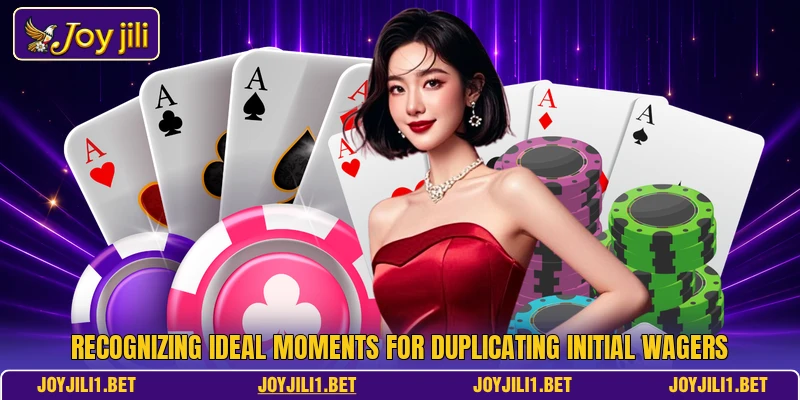 Recognizing ideal moments for duplicating initial wagers Recognizing ideal moments for duplicating initial wagers