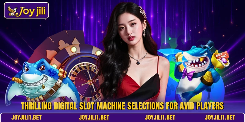 Thrilling digital slot machine selections for avid players Thrilling digital slot machine selections for avid players