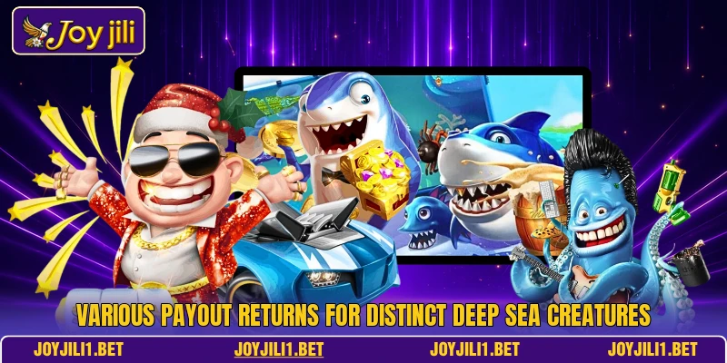 Various payout returns for distinct deep sea creatures Various payout returns for distinct deep sea creatures