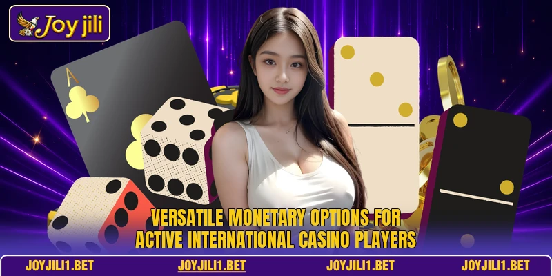 Versatile monetary options for active international casino players Versatile monetary options for active international casino players